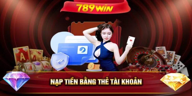 Một số lưu ý quan trọng cần phải nhớ khi nạp tiền 789win