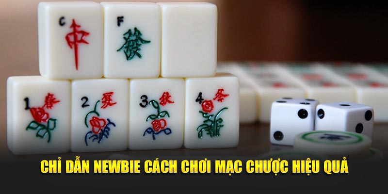 Chỉ dẫn newbie cách chơi mạc chược hiệu quả