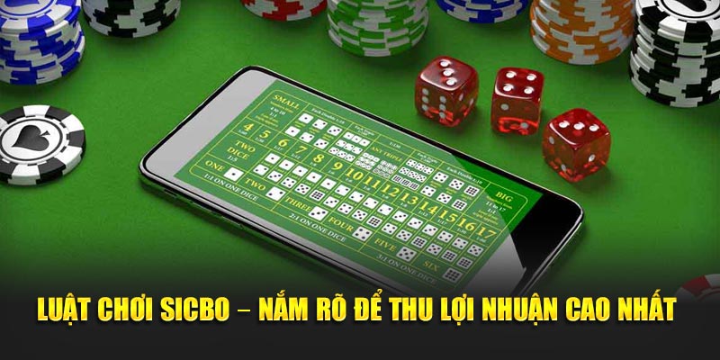 Luật chơi sicbo nắm rỏ để thu lợi nhuận cao nhất