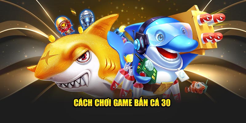 Cách chơi game bắn cá 30